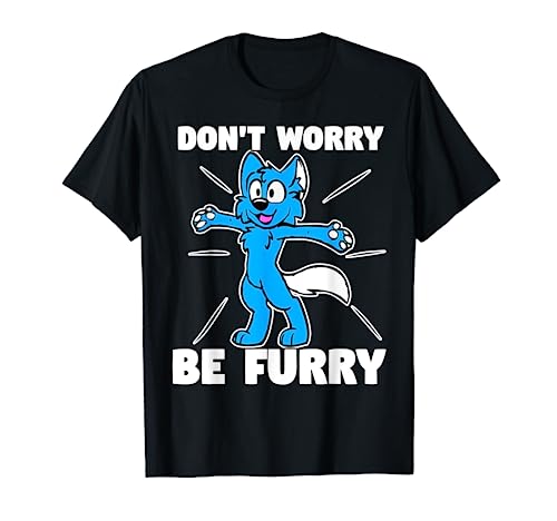 Furry Fandom Shirt Don't Worry Be Furry Shirt Wolf Shirt Fox T-Shirt