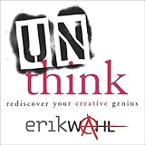 Unthink: Rediscover Your Creative Genius