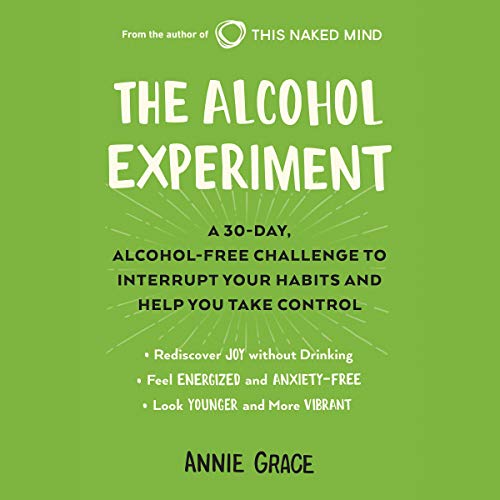 The Alcohol Experiment: A 30-Day, Alcohol-Free Challenge to Interrupt Your Habits and Help You Take Control