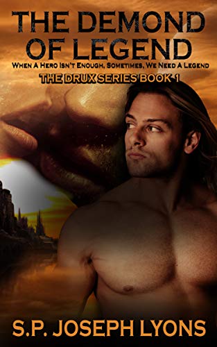 The Demond of Legend: When a hero isn't enough, sometimes, we need a legend (The DRUX Series Book 1)
