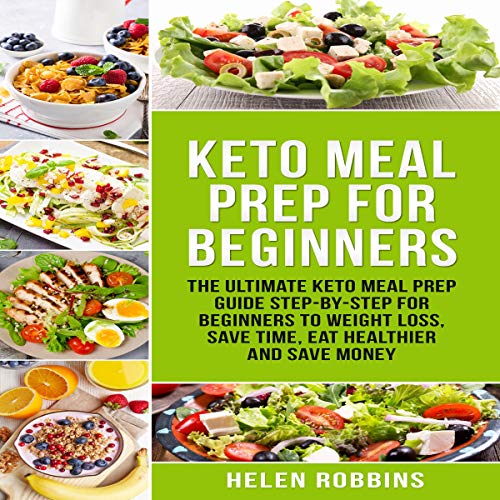 Keto Meal Prep for Beginners: The Ultimate Keto Meal Prep Guide Step-By-Step for Beginners to Weight Loss, Save Time, Eat Healthier and Save Money.: Ketogenic Diet Series, Book 2