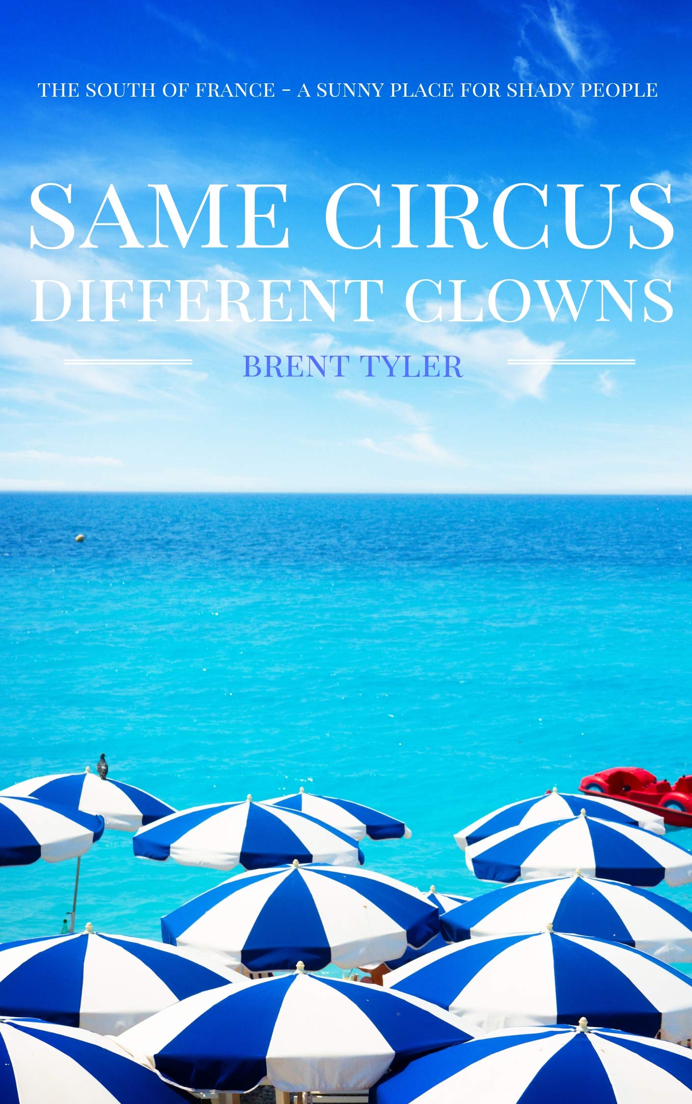 Same Circus Different Clowns: The South of France - A Sunny Place for Shady People