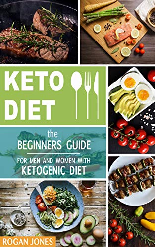 Keto Diet: The Beginners Guide For Men And Women With Ketogenic Diet (Keto Diet, Ketogenic Plan, Weight Loss, Weight Loss Diet, Beginners Guide)
