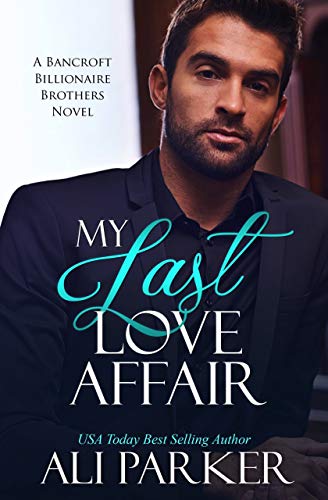 Book Cover My Last Love Affair (Bancroft Billionaire Brothers Book 1)