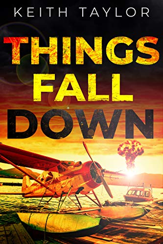 Book Cover Things Fall Down: A Post Apocalyptic Survival Thriller (Jack Archer Post Apocalyptic Survival Series Book 1)