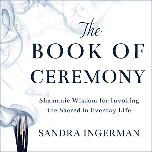 Book Cover The Book of Ceremony: Shamanic Wisdom for Invoking the Sacred in Everyday Life