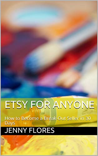 Book Cover Etsy For Anyone: How to Become a Break-Out Seller in 30 Days