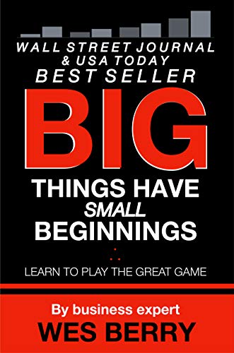 Book Cover Big Things Have Small Beginnings: Learn to Play the Great Game (Win With Wes Success Series Book 1)