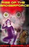 Rise of The Badgerforce: Badgerforce book 2.