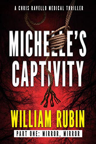 Michelle's Captivity Part One: Mirror, Mirror: A Chris Ravello Medical Thriller