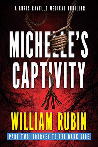 Michelle's Captivity Part Two: Journey To The Dark Side: A Chris Ravello Medical Thriller