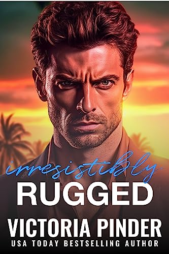 Irresistibly Rugged: Prepare for Adventure. Count on Revenge. Expect love to triumph. (Brothers-in-Revenge Book 4)