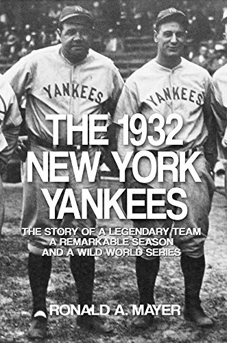 The 1932 New York Yankees: The Story of a Legendary Team, a Remarkable Season, and a Wild World Series