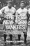 The 1932 New York Yankees: The Story of a Legendary Team, a Remarkable Season, and a Wild World Series