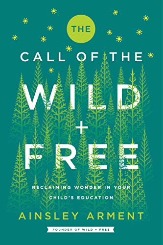 The Call of the Wild and Free: Reclaiming Wonder in Your Child's Education