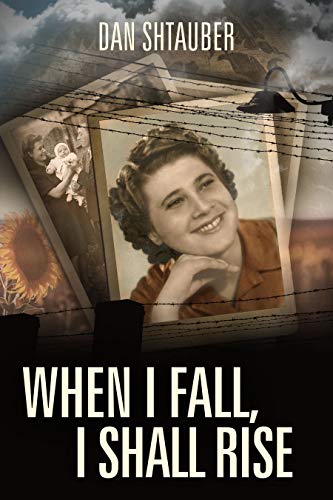 When I Fall, I Shall Rise: A Holocaust Survivor Memoir