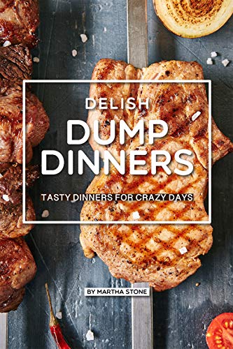 Book Cover Delish Dump Dinners: Tasty Dinners for Crazy Days