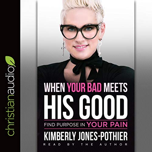 When Your Bad Meets His Good: Find Purpose in Your Pain