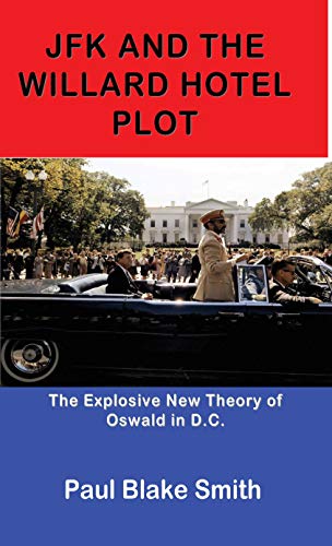 JFK and the Willard Hotel Plot: The Explosive New Theory of Oswald in D.C.