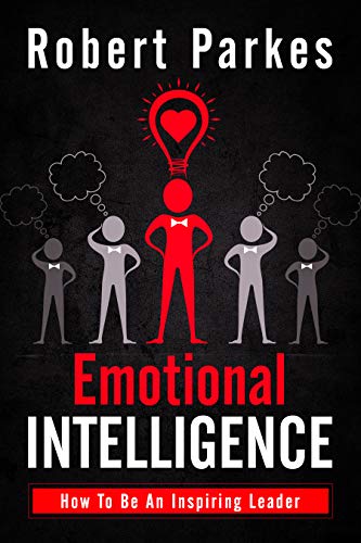 Emotional Intelligence: How To Be An Inspiring Leader