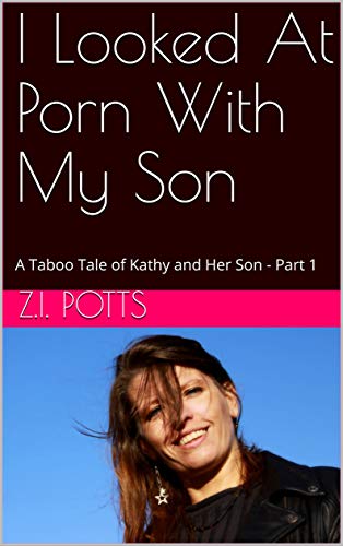 I Looked At Porn With My Son: A Taboo Tale of Kathy and Her Son - Part 1