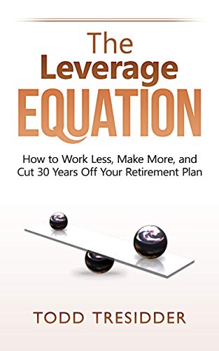 Book Cover The Leverage Equation: How to Work Less, Make More, and Cut 30 Years Off Your Retirement Plan (Financial Freedom for Smart People Book 6)