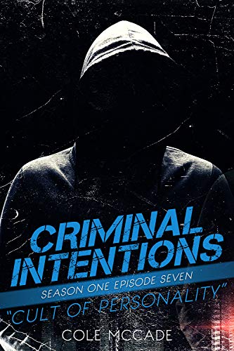 Book Cover CRIMINAL INTENTIONS: Season One, Episode Seven: CULT OF PERSONALITY