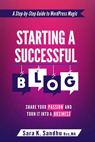 [BLOG] Starting a Successful Blog: Share Your Passion and Turn It into a Business ( A Step-By-Step Guide To WordPress Magic)
