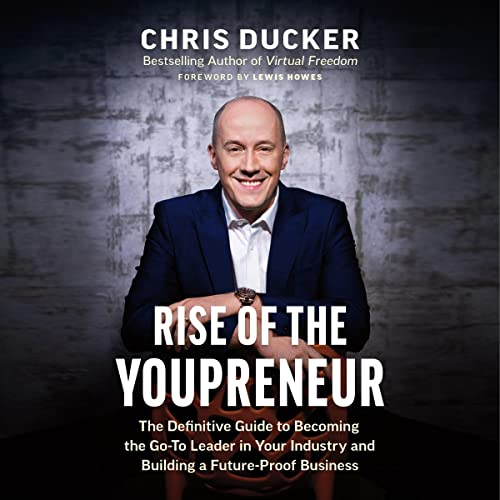 Rise of the Youpreneur: The Definitive Guide to Becoming the Go-To Leader in Your Industry and Building a Future-Proof Business