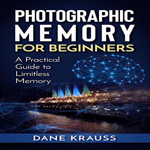 Photographic Memory for Beginners: A Practical Guide to Limitless Memory
