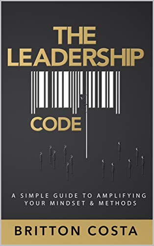 Book Cover The Leadership Code: A Simple Guide to Amplifying Your Mindset & Methods
