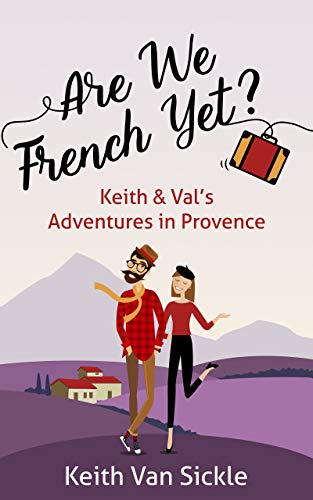 Book Cover Are We French Yet? Keith & Val's Adventures in Provence