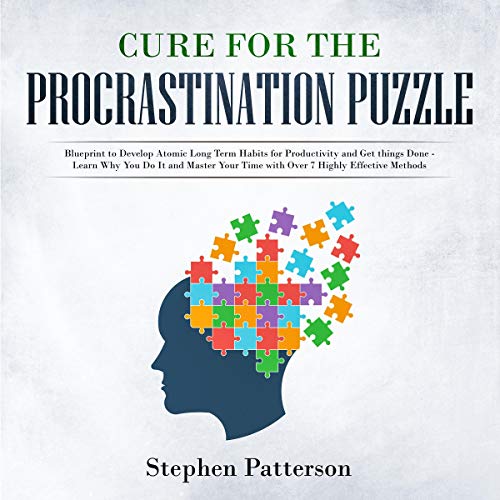 Book Cover Cure for the Procrastination Puzzle: Blueprint to Develop Atomic Long Term Habits for Productivity and Get Things Done - Learn Why You Do It and Master Your Time with over 7 Highly Effective Methods