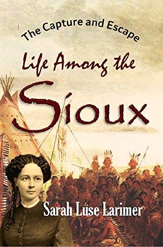 Book Cover The Capture and Escape: Life Among the Sioux (1870)