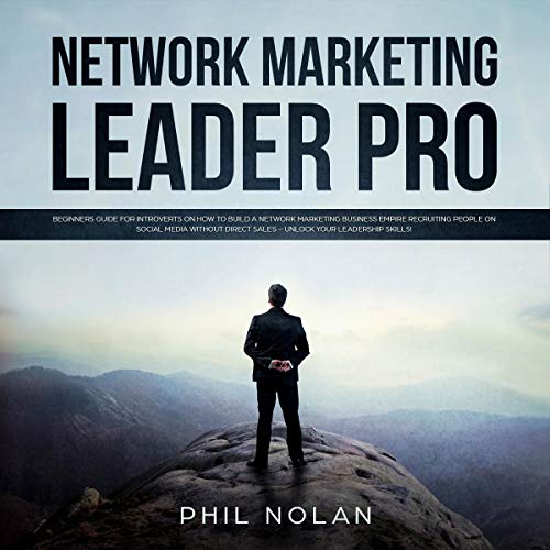 Network Marketing Pro: Beginners Guide for Introverts on How to Build a Network Marketing Business Empire Recruiting People on Social Media Without Direct Sales - Unlock Your Leadership Skills!