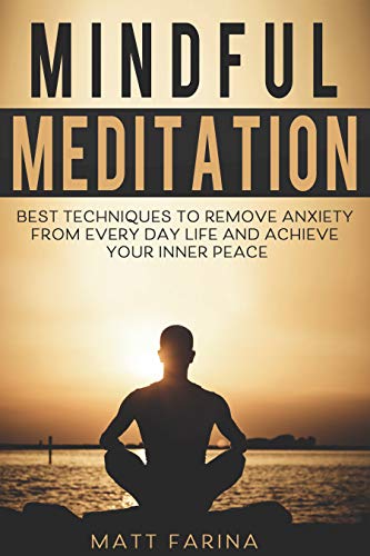 Mindful Meditation: Best Techniques to Remove Anxiety from Every day Life and Achieve your Inner Peace