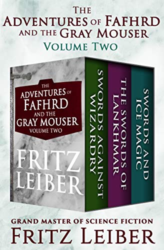 Book Cover The Adventures of Fafhrd and the Gray Mouser Volume Two: Swords Against Wizardry, The Swords of Lankhmar, and Swords and Ice Magic