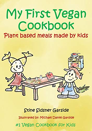 My First Vegan Cookbook: Plant Based Meals Made By Kids. #1 Vegan Cookbook For Kids