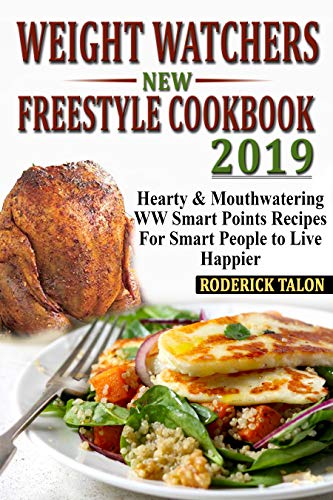 Weight Watchers  New Freestyle  Cookbook 2019: Hearty & Mouthwatering  WW Smart Points Recipes For Smart People to Live Happier