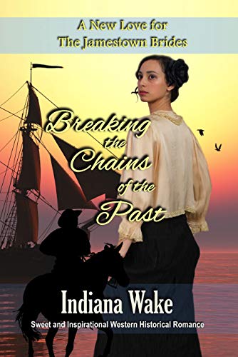Breaking the Chains of the Past (A New Love for the Jamestown Brides Book 1)