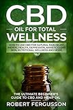 CBD Oil for Total Wellness: How to use CBD for Natural Pain Relief, Mental Health, Depression, Anxiety, Clear Skin, Nutritional Wellness and More (Includes RECIPES for Skincare and Edible Treatments)