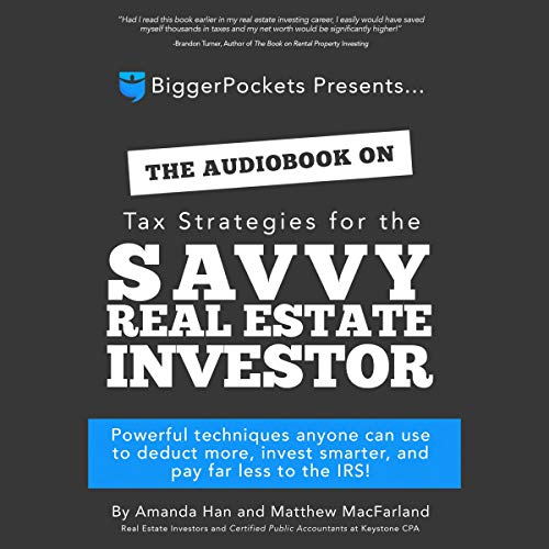 The Book on Tax Strategies for the Savvy Real Estate Investor: Powerful Techniques Anyone Can Use to Deduct More, Invest Smarter, and Pay Far Less to the IRS!