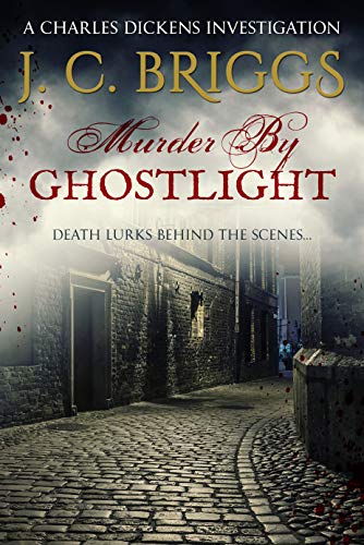 Murder By Ghostlight: Death lurks behind the scenes... (Charles Dickens Investigations Book 3)