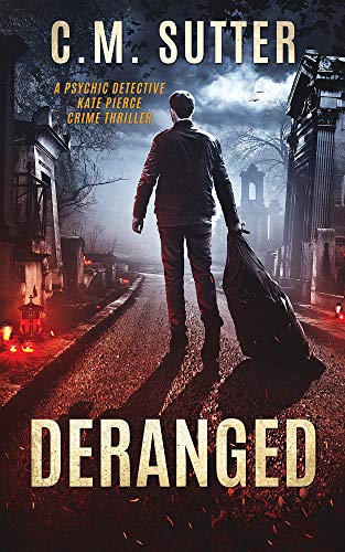 Deranged: A Hair Raising Paranormal Thriller (The Psychic Detective Kate Pierce Crime Thriller Series Book 3)