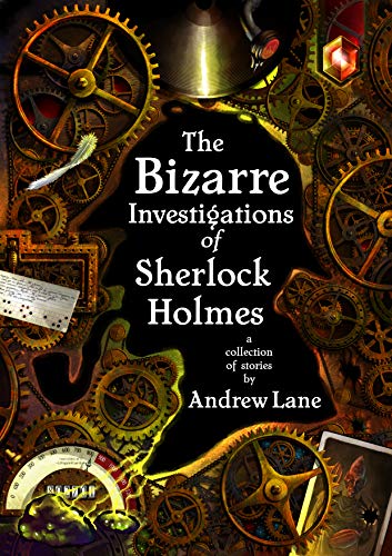 The Bizarre Investigations of Sherlock Holmes: A Collection of Stories