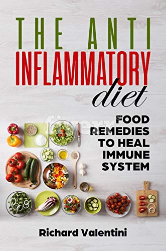 The anti inflammatory diet: food remedies to heal immune system