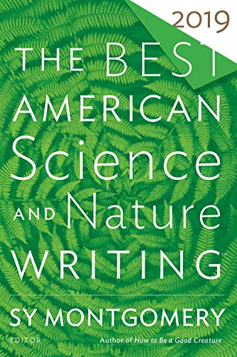 The Best American Science And Nature Writing 2019: A National Bestseller—Essential Stories of Truth, Beauty, and Discovery