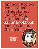 The Gaijin Cookbook: Japanese Recipes from a Chef, Father, Eater, and Lifelong Outsider