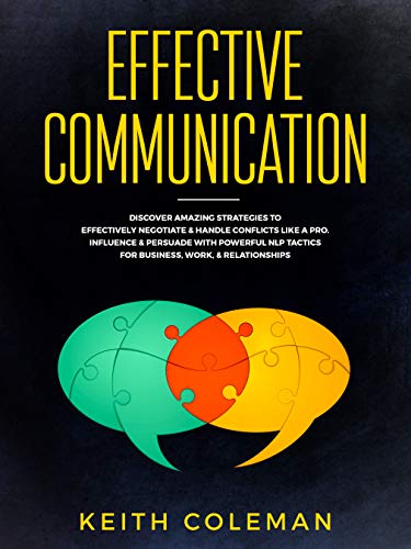 Effective Communication: Discover Amazing Strategies to Effectively Negotiate & Handle Conflicts Like a Pro. Influence & Persuade With Powerful NLP Tactics ... & Relationships (Speak Fearlessly Book 3)