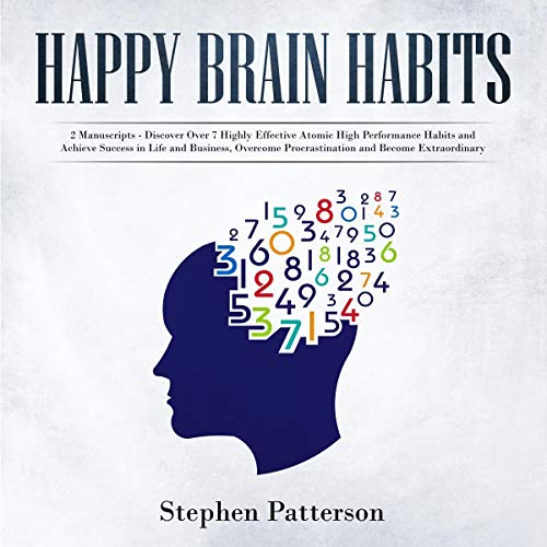 Book Cover Happy Brain Habits: 2 Books: Discover Over 7 Highly Effective Atomic High Performance Habits and Achieve Success in Life and Business, Overcome Procrastination and Become Extraordinary